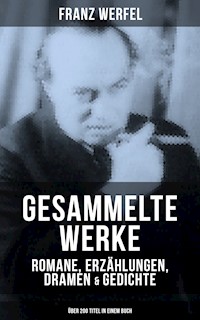 Gesammelte Werke: Romane, Erzählungen, Dramen & Gedichte (Über 200 Titel in einem Buch) - Franz Werfel - E-Book