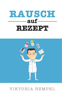 Rausch auf Rezept - Viktoria Rempel - E-Book