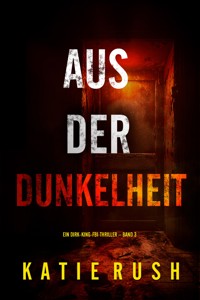 Aus der Dunkelheit" (Ein Dirk-King-FBI-Thriller – Band 3) - Katie Rush - E-Book