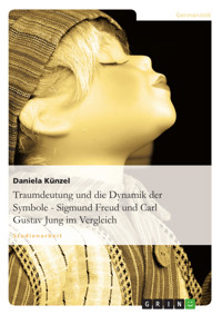 Traumdeutung und die Dynamik der Symbole - Sigmund Freud und Carl Gustav Jung im Vergleich - Daniela Künzel - E-Book