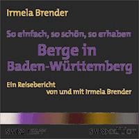So einfach, so schön, so erhaben - Berge in Baden-Württemberg - Irmela Brender - Hörbuch