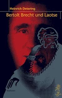 Bertolt Brecht und Laotse - Heinrich Detering - E-Book