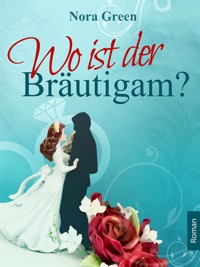 Wo ist der Bräutigam? - Nora Green - E-Book