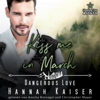 Kiss me in March: Dangerous Love - Kleinstadtliebe in Pinewood Bay, Band 3 (ungekürzt) - Hannah Kaiser - Hörbuch