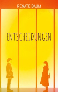 Entscheidungen - Renate Baum - E-Book