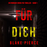 Für dich (Ein Morgan-Cross-FBI-Thriller – Band 1) - Blake Pierce - kostenlos Hörbuch