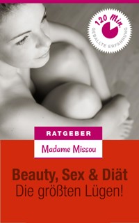 Beauty, Sex & Diät - Die größten Lügen! - Madame Missou - E-Book