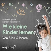 Wie kleine Kinder lernen - von 3-6 Jahren - Manfred Spitzer - Hörbuch