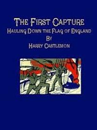 The First Capture: Hauling Down the Flag of England - Harry Castlemon - E-Book