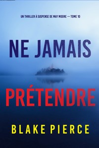Ne Jamais Prétendre (Un thriller à suspense de May Moore — Tome 10) - Blake Pierce - E-Book