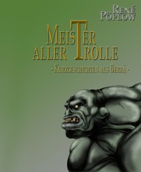 Meister aller Trolle - René Pöplow - E-Book