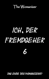 Ich, der Fremdgeher 6 - The Womanizer - E-Book