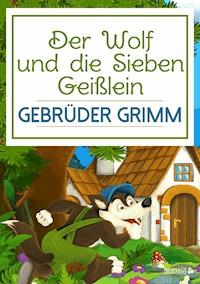 Der Wolf und die Sieben Geißlein - Gebrüder Grimm - E-Book