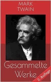 Gesammelte Werke (Vollständige und illustrierte Ausgaben - 2. Auflage) - Mark Twain - E-Book