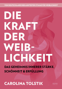Die Kraft der Weiblichkeit - Carolina Tolstik - E-Book