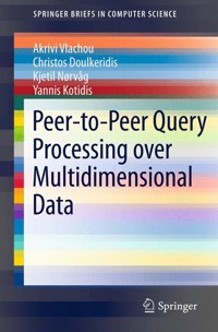 Peer-to-Peer Query Processing over Multidimensional Data - Akrivi Vlachou - E-Book