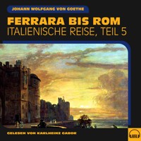 Ferrara bis Rom (Italienische Reise, Teil 5) - Johann Wolfgang von Goethe - Hörbuch