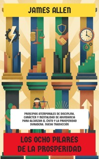 Los Ocho Pilares de la Prosperidad - James Allen - E-Book