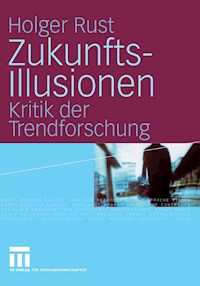 Zukunftsillusionen - Holger Rust - E-Book