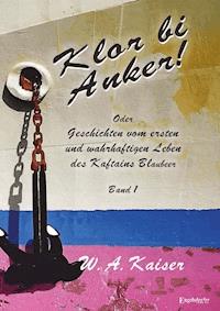 Klor bi Anker! Oder Geschichten vom ersten und wahrhaftigen Leben des Kaftains Blaubeer (Band 1) - W. A. Kaiser - E-Book