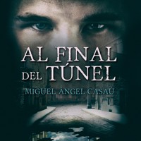 Al final del túnel - Miguel Ángel Casaú Valverde - Hörbuch