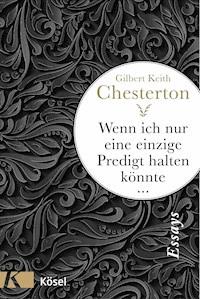Wenn ich nur eine einzige Predigt halten könnte ... - Gilbert Keith Chesterton - E-Book