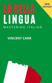 La Bella Lingua: Mastering Italian - Vincent Carr - E-Book