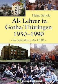 Als Lehrer in Gotha/Thüringen 1950–1990 - Heinz Scholz - E-Book