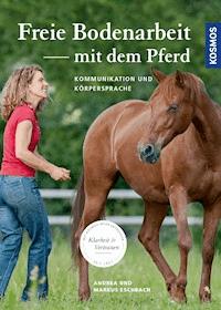Freie Bodenarbeit mit dem Pferd - Andrea Eschbach - E-Book