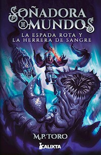 Soñadora de mundos II: La espada rota y la herrera de sangre - M P Toro - E-Book