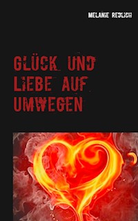 Glück und Liebe auf Umwegen - Melanie Redlich - E-Book