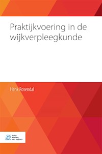 Praktijkvoering in de wijkverpleegkunde - Henk Rosendal - E-Book