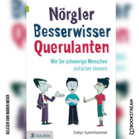Nörgler Besserwisser Querulanten - Wie Sie schwierige Menschen zielsicher steuern (Ungekürzt) - Evelyn Summhammer - Hörbuch