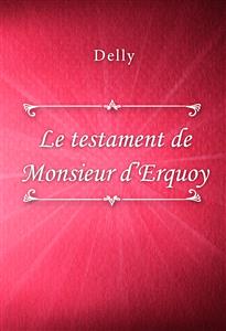 Le testament de Monsieur d’Erquoy - Delly - E-Book