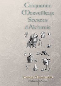Cinquante Merveilleux Secrets d'Alchimie - Georges Descormiers - E-Book