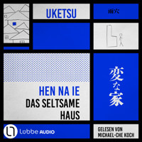 HEN NA IE - Das seltsame Haus (Ungekürzt) - Uketsu - Hörbuch