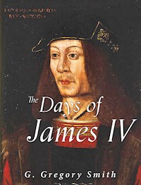 The Days of James IV - G. Gregory Smith - E-Book