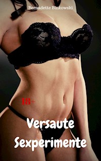 Versaute Sexperimente - Bernadette Binkowski - E-Book