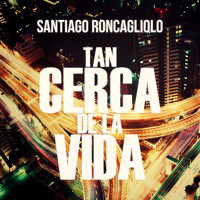 Tan cerca de la vida - Santiago Roncagliolo - Hörbuch