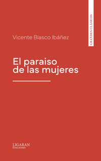 El paraiso de las mujeres - Vicente Blasco Ibanez - E-Book