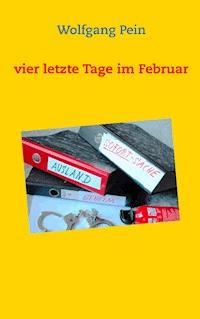 Vier letzte Tage im Februar - Wolfgang Pein - E-Book