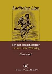 Berliner Friedenspfarrer und der Erste Weltkrieg - Karlheinz Lipp - E-Book