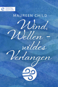 Wind, Wellen - wildes Verlangen - Maureen Child - E-Book
