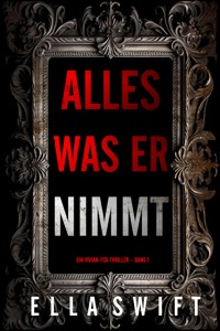 Alles was er nimmt (Ein Vivian-Fox-Thriller – Band 1) - Ella Swift - kostenlos E-Book