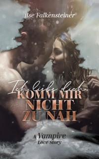 Ich liebe dich, komm mir nicht zu nah - Ilse Falkensteiner - E-Book