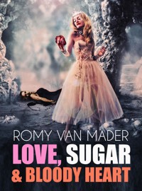 Love, Sugar & Bloody Heart - Romy van Mader - kostenlos E-Book