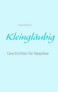Kleingläubig - Franz Dietrich - E-Book