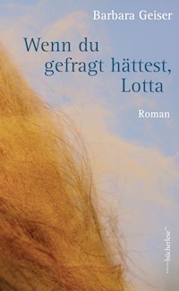Wenn du gefragt hättest, Lotta - Barbara Geiser - E-Book