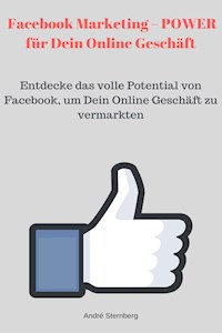 Facebook Marketing – POWER für Dein Online Geschäft - Andre Sternberg - E-Book