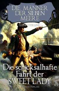 Die Männer der sieben Meere: Die schicksalshafte Fahrt der SWEET LADY - Glenn Stirling - E-Book